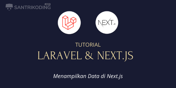 Tutorial Laravel Dan Next Js Menampilkan Data Di Next Js Server