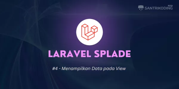 Tutorial Laravel Splade 4 Menampilkan Data Pada View SantriKoding