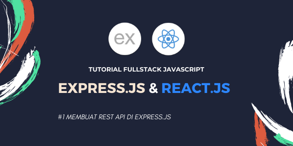 Tutorial Express Js Dan React Js 1 Membuat Rest API Di Express Js