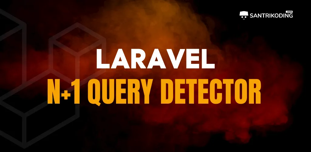 Solusi N+1 Query dengan Laravel Query Detector