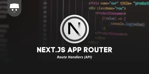 Belajar Next.js App Router #10: Route Handlers (API)