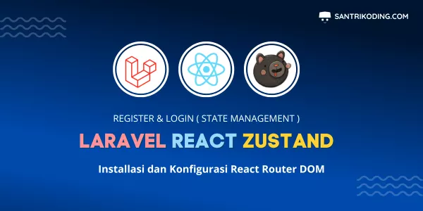 Tutorial Laravel, React dan Zustand #2 : Installasi dan Konfigurasi ...