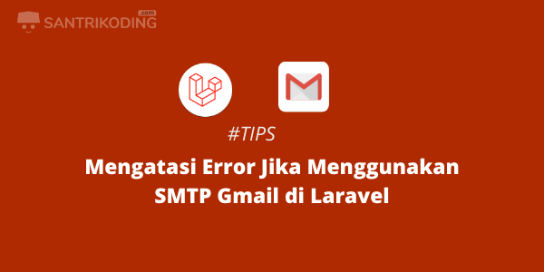 Tips Mengatasi Error Mengirim Email Menggunakan Smtp Gmail Di Laravel Hot Sex Picture 5087